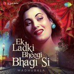 Ek Ladki Bheegi Bhagi Si - Madhubala - Usha Mangeshkar Song Download
